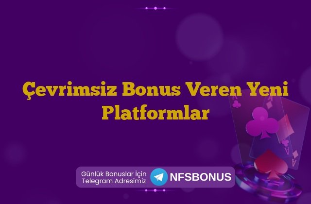 Çevrimsiz Bonus Veren Yeni Platformlar