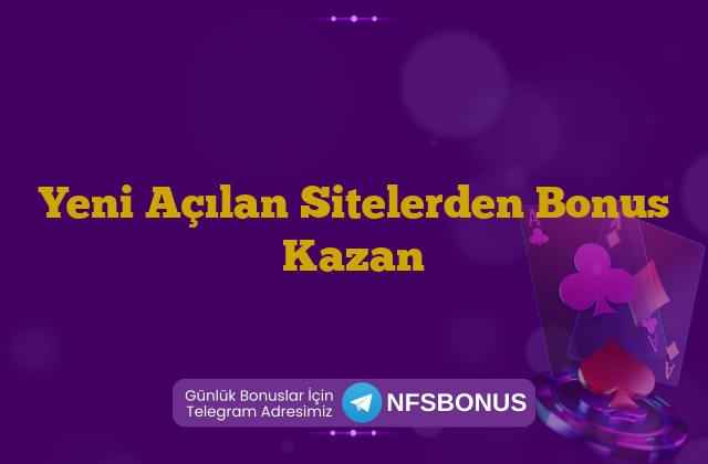 Yeni Açılan Sitelerden Bonus Kazan